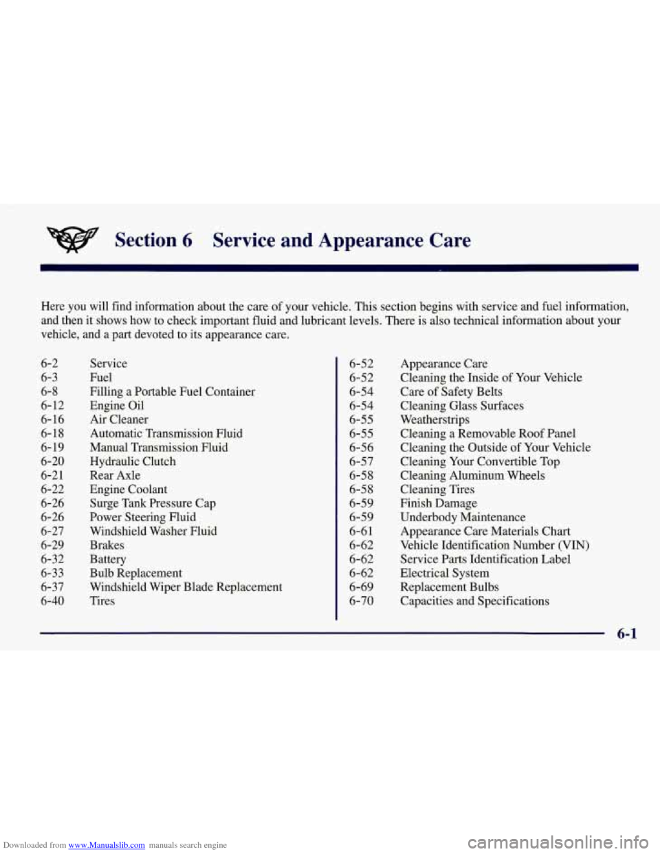 CHEVROLET CORVETTE 1998 5.G Owners Manual Downloaded from www.Manualslib.com manuals search engine Section 6 Service  and  Appearance  Care 
Here  you  will find information about the care of your vehicle. This section begins with service and