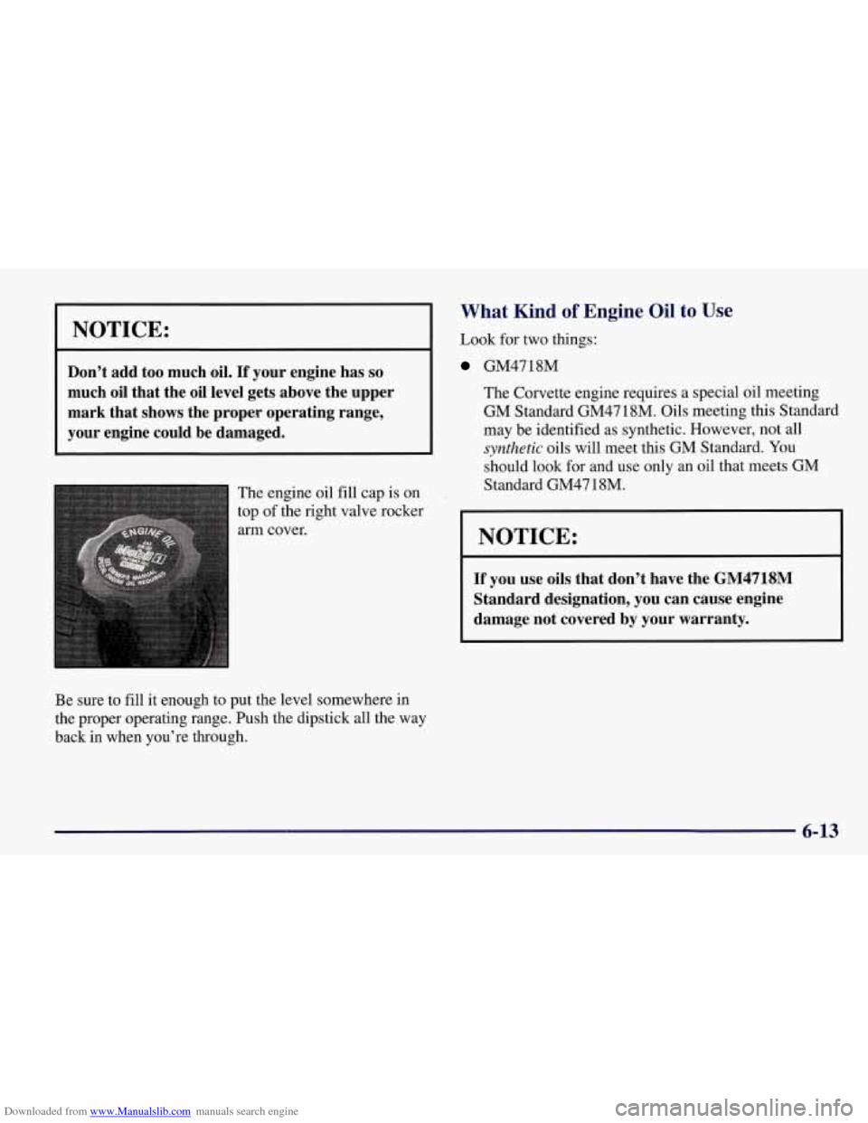 CHEVROLET CORVETTE 1998 5.G Owners Manual Downloaded from www.Manualslib.com manuals search engine I NOTICE: 
Don’t  add  too  much oil. If your  engine  has so 
much  oil  that  the  oil  level  gets  above  the  upper 
mark  that  shows  