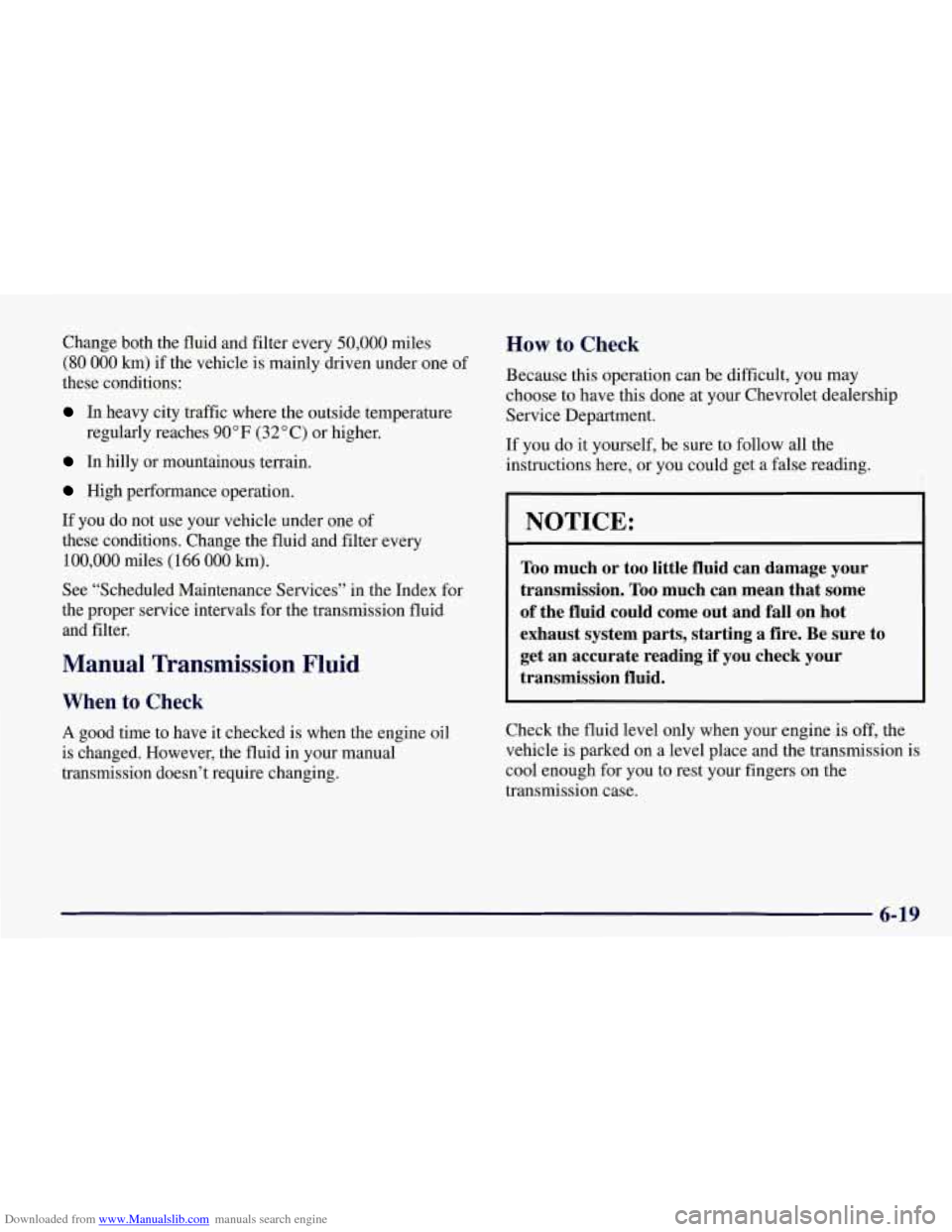 CHEVROLET CORVETTE 1998 5.G Owners Manual Downloaded from www.Manualslib.com manuals search engine Change both the fluid and  filter every 50,000 miles 
(80 000 km) if  the  vehicle is mainly driven under  one of 
these conditions: 
In  heavy