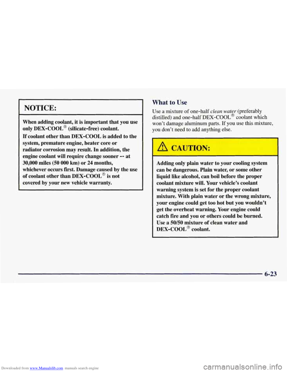 CHEVROLET CORVETTE 1998 5.G Owners Manual Downloaded from www.Manualslib.com manuals search engine NOTICE: 
When adding  coolant,  it is  important  that  you  use 
only 
DEX-COOL@ (silicate-free)  coolant. 
If coolant  other than  DEX-COOL  