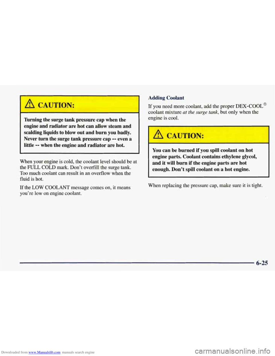CHEVROLET CORVETTE 1998 5.G Owners Manual Downloaded from www.Manualslib.com manuals search engine Turning  the  surge tank pressure  cap when  the 
engine  and radiator  are hot  can  allow  steam  and 
i 
scalding  liquids  to  blow  out an