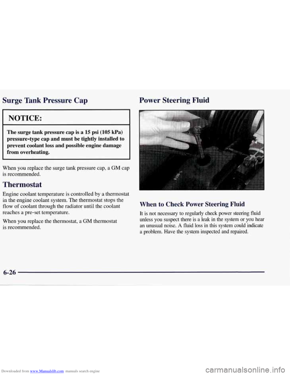 CHEVROLET CORVETTE 1998 5.G Owners Manual Downloaded from www.Manualslib.com manuals search engine Surge Tank  Pressure  Cap 
NOTICE: 
The  surge  tank  pressure  cap  is a 15 psi (105 kPa) 
pressure-type  cap  and  must  be  tightly  install