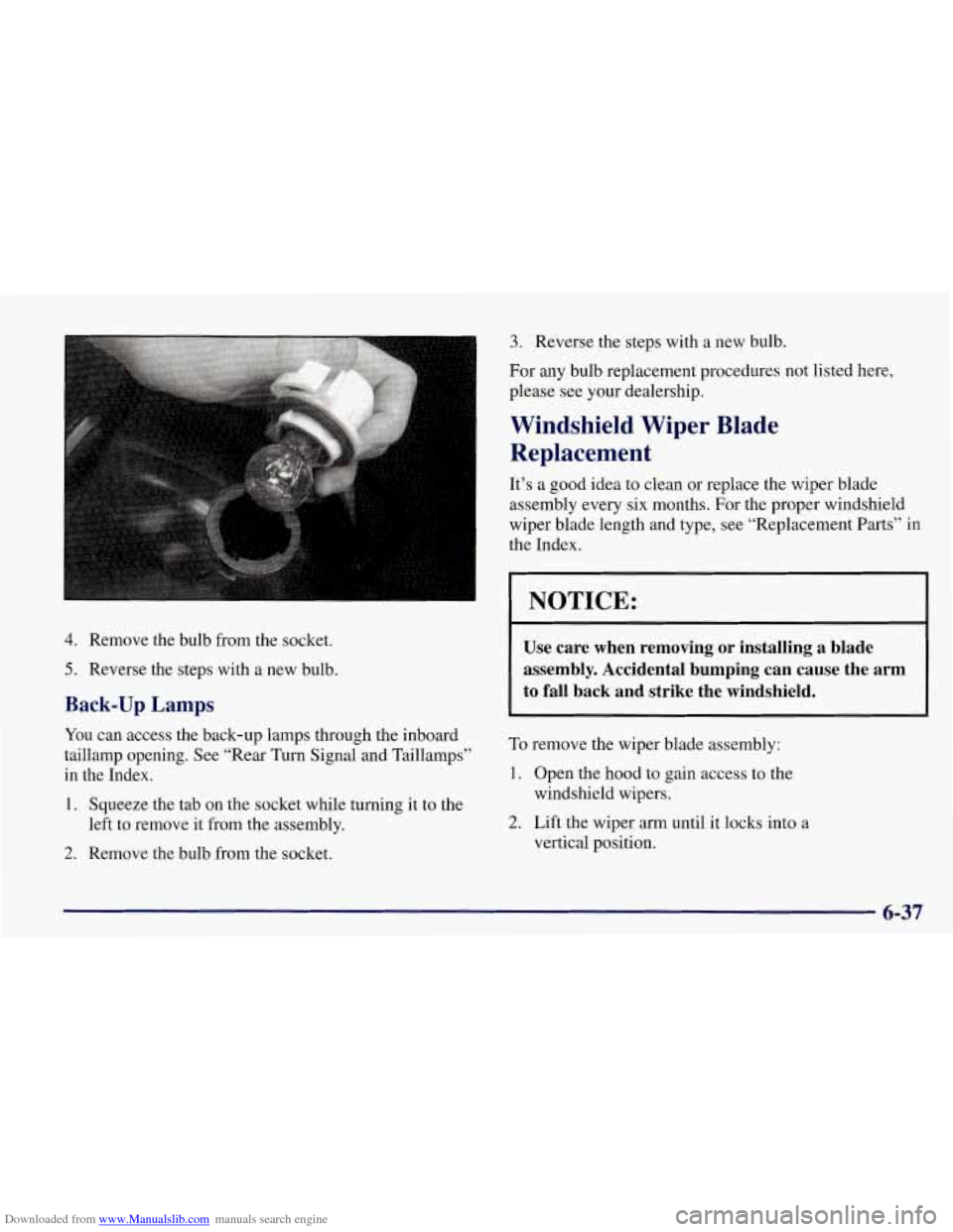 CHEVROLET CORVETTE 1998 5.G Owners Manual Downloaded from www.Manualslib.com manuals search engine 4. Remove the bulb from the socket. 
5. Reverse  the steps  with a new  bulb. 
Back-up Lamps 
You can access  the back-up  lamps through the in