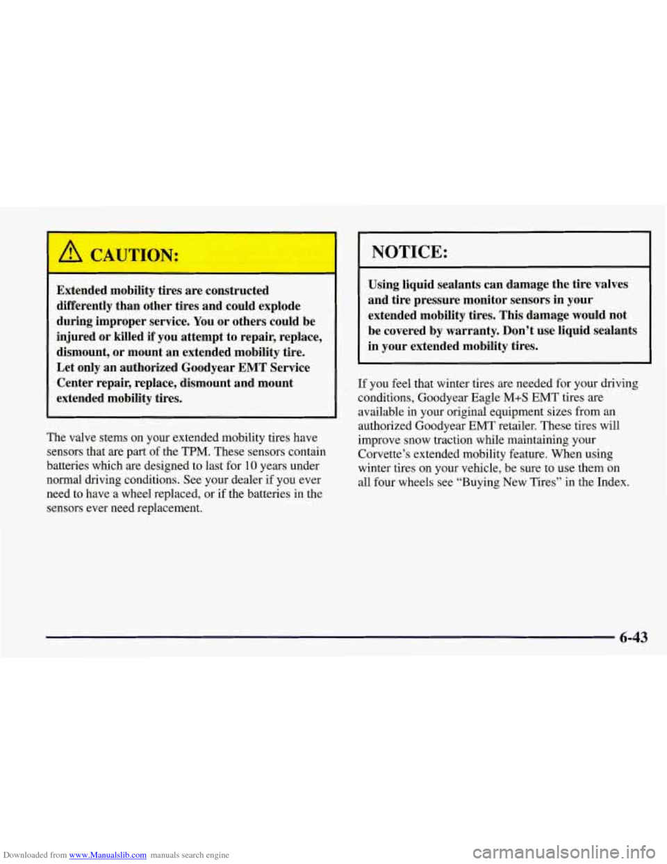 CHEVROLET CORVETTE 1998 5.G Owners Manual Downloaded from www.Manualslib.com manuals search engine ’ A CAUTION: 
Extended  mobility tires are constructed 
differently  than other tires  and could  explode 
during  improper  service. You or 