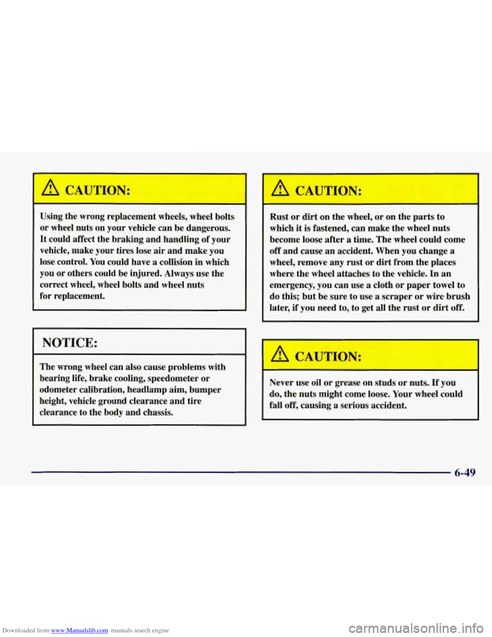 CHEVROLET CORVETTE 1998 5.G Owners Manual Downloaded from www.Manualslib.com manuals search engine A CAUTION: 
Using the wrong  replacement  wheels,  wheel  bolts 
or  wheel  nuts on  your  vehicle  can be dangerous. 
It  could  affect  the b