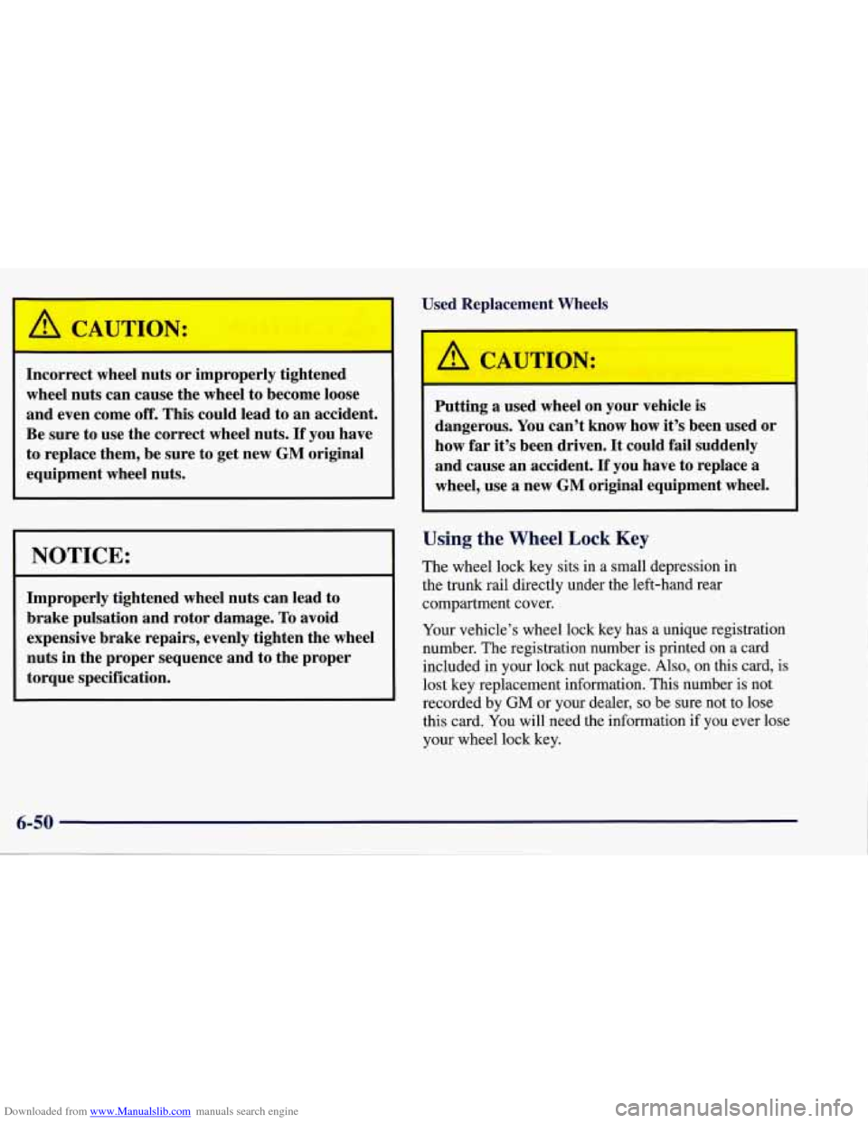 CHEVROLET CORVETTE 1998 5.G Owners Manual Downloaded from www.Manualslib.com manuals search engine I~~rrect wheel nuts or improperly  tightened 
wheel  nuts can  cause  the wheel  to become  loose 
and  even  come 
off. This  could  lead  to 