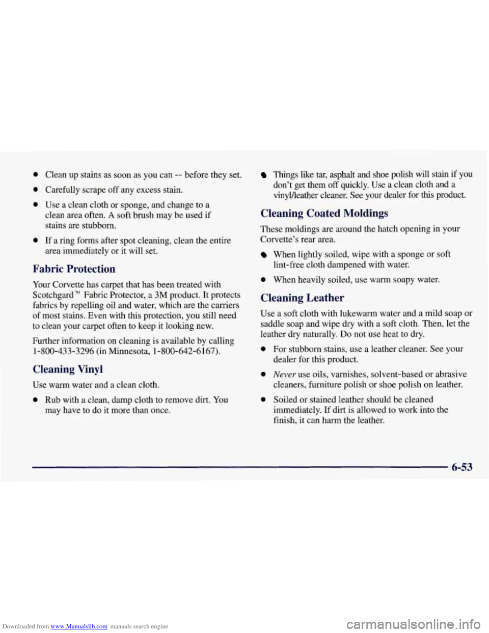 CHEVROLET CORVETTE 1998 5.G Owners Manual Downloaded from www.Manualslib.com manuals search engine 0 
0 
0 
0 
Clean  up  stains as  soon  as you  can -- before they set. 
Carefully  scrape 
off any excess stain. 
Use  a  clean  cloth or spon
