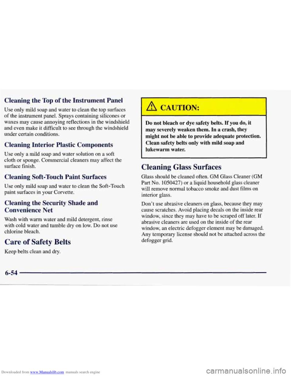 CHEVROLET CORVETTE 1998 5.G Owners Manual Downloaded from www.Manualslib.com manuals search engine Cleaning  the Top of  the  Instrument  Panel 
Use only mild soap and water  to clean the top surfaces 
of the instrument panel. Sprays containi