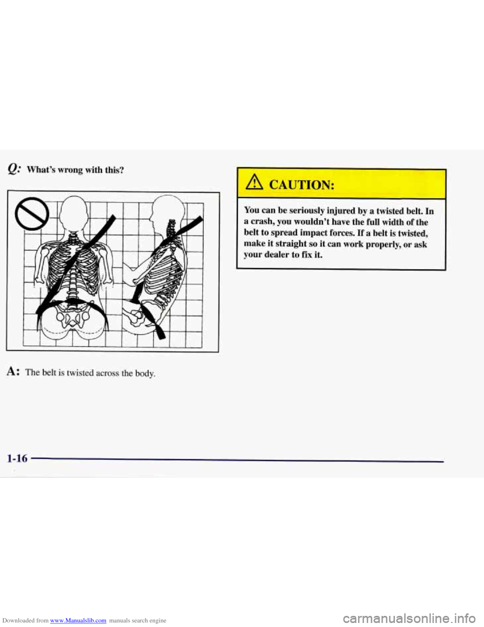 CHEVROLET CORVETTE 1998 5.G Owners Manual Downloaded from www.Manualslib.com manuals search engine @ What’s  wrong  with  this? You can  be  seriously  injured  by  a  twisted  belt.  In 
a  crash,  you  wouldn’t  have  the  full  width  