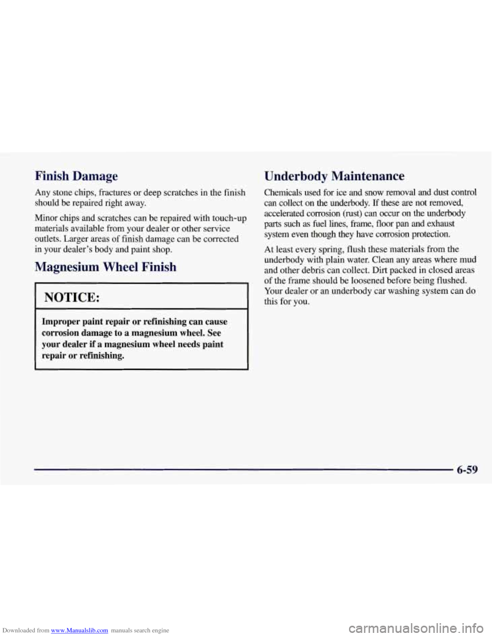 CHEVROLET CORVETTE 1998 5.G Owners Manual Downloaded from www.Manualslib.com manuals search engine Finish  Damage 
Any stone  chips, fractures  or deep scratches in the finish 
should  be  repaired  right  away. 
Minor  chips and scratches ca