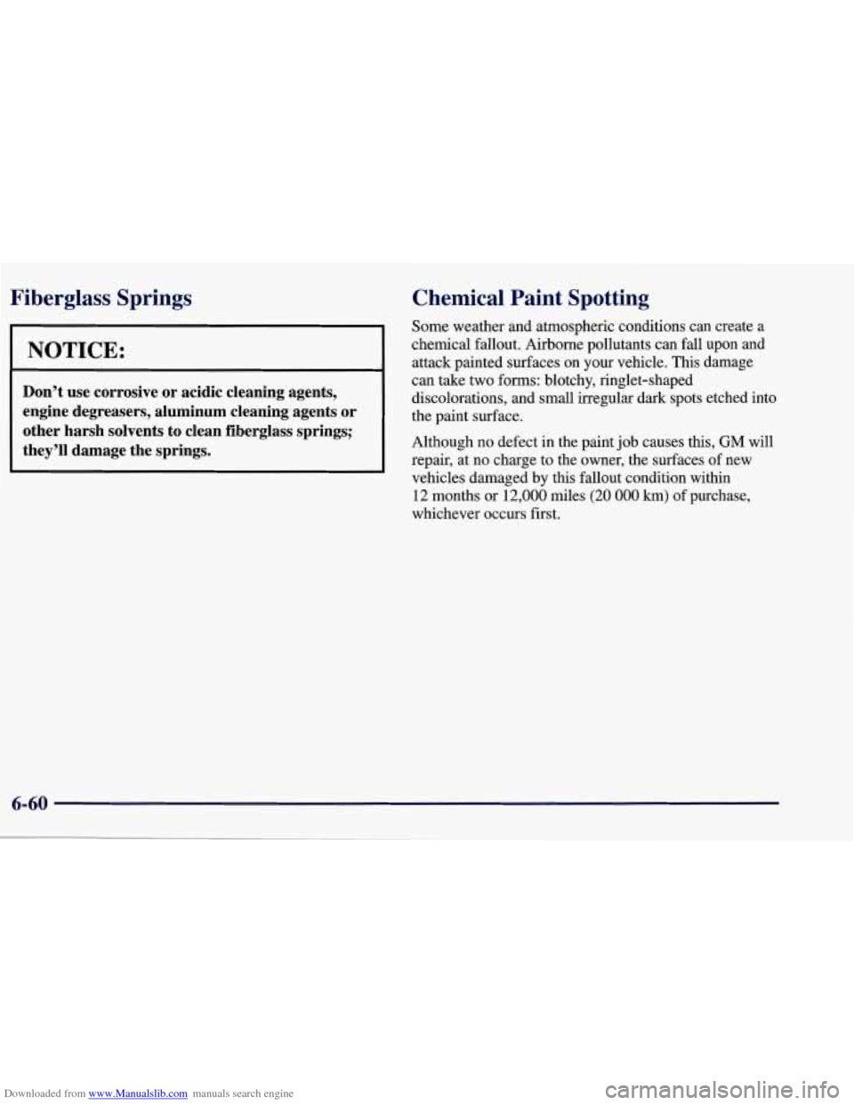 CHEVROLET CORVETTE 1998 5.G Owners Manual Downloaded from www.Manualslib.com manuals search engine Fiberglass  Springs Chemical  Paint  Spotting 
Some weather  and atmospheric conditions  can create a 
chemical fallout.  Airborne pollutants c