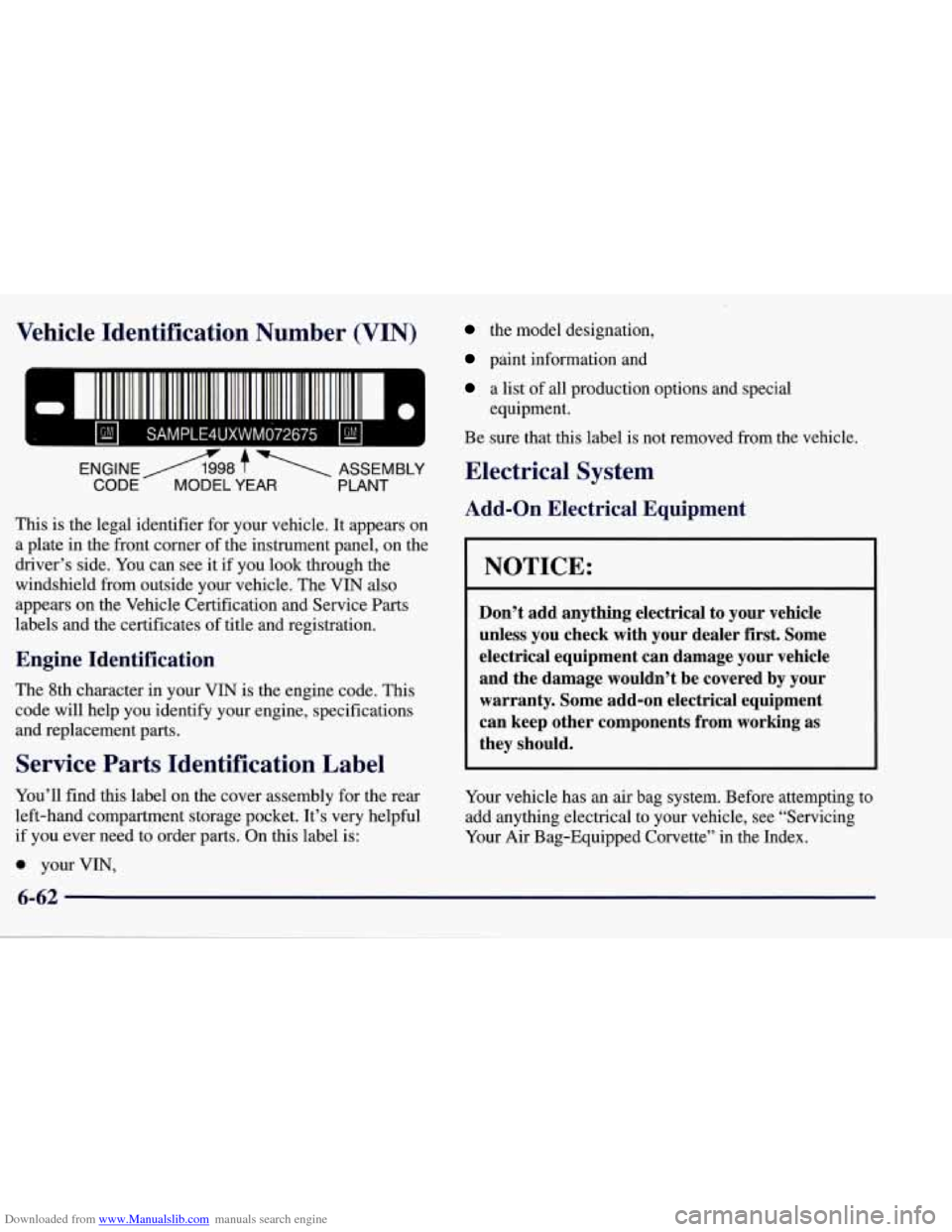 CHEVROLET CORVETTE 1998 5.G Owners Manual Downloaded from www.Manualslib.com manuals search engine Vehicle  Identification  Number  (VIN) 
This is the  legal identifier for your vehicle.  It appears on 
a  plate  in the front  comer of the in