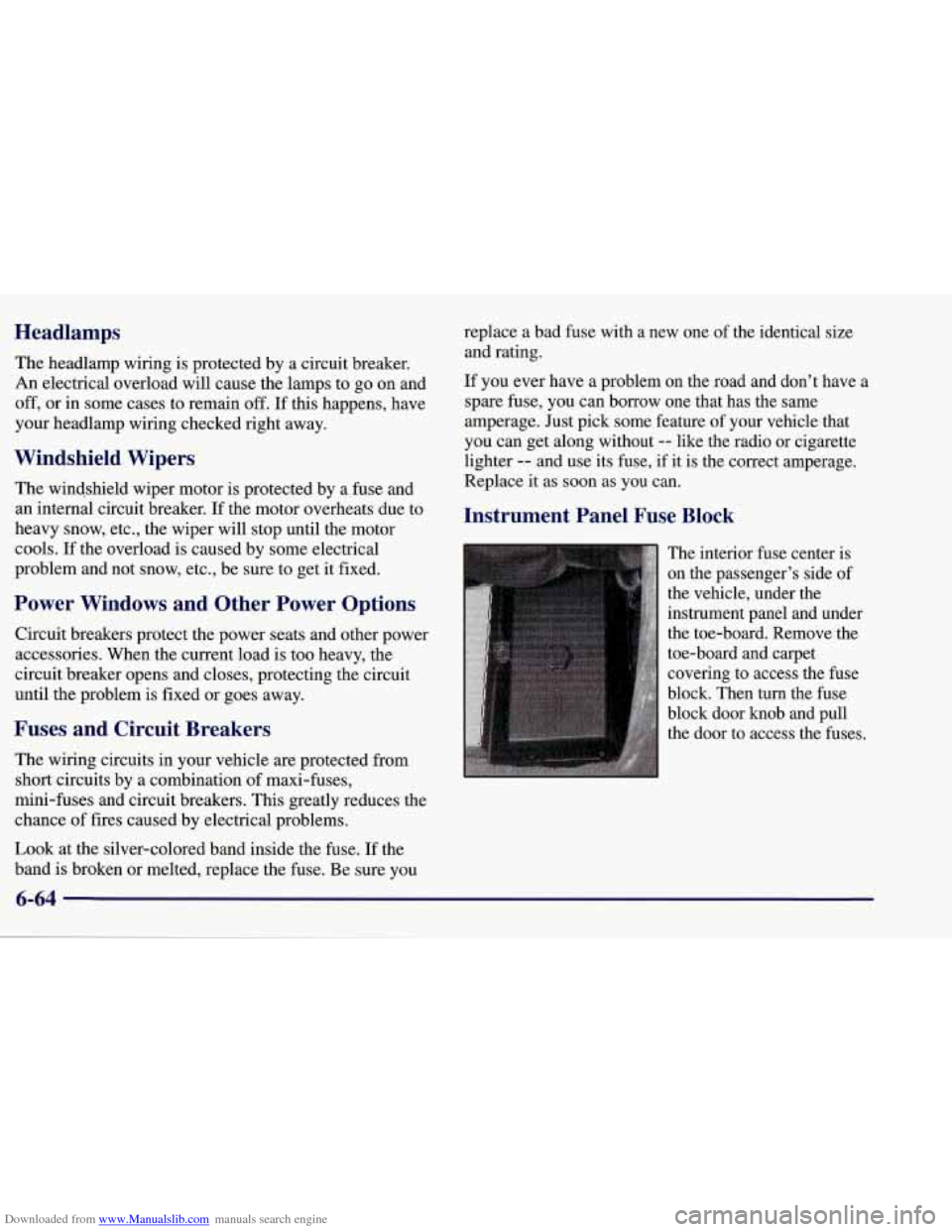 CHEVROLET CORVETTE 1998 5.G Owners Manual Downloaded from www.Manualslib.com manuals search engine Headlamps 
The headlamp wiring  is protected by  a circuit  breaker. 
An  electrical overload will cause the lamps  to  go on and 
off, or in s