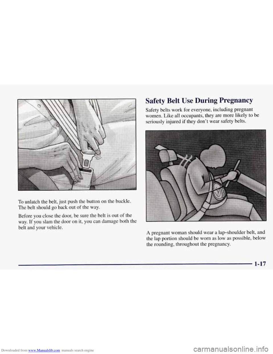 CHEVROLET CORVETTE 1998 5.G Owners Manual Downloaded from www.Manualslib.com manuals search engine To unlatch  the  belt,  just push  the  button on the buckle. 
The  belt  should  go  back  out of the  way. 
Before  you  close the  door,  be