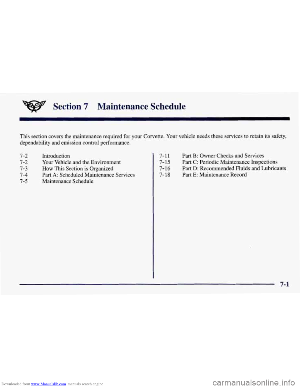 CHEVROLET CORVETTE 1998 5.G Owners Manual Downloaded from www.Manualslib.com manuals search engine Section 7 Maintenance Schedule 
This  section  covers  the  maintenance  required for your Corvette.  Your vehicle  needs  these  services  to 