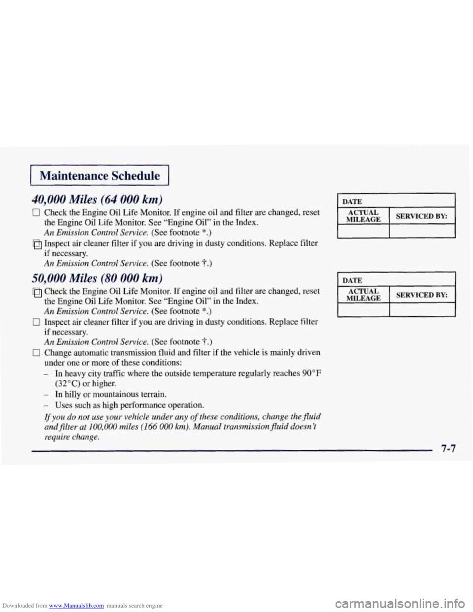 CHEVROLET CORVETTE 1998 5.G Owners Manual Downloaded from www.Manualslib.com manuals search engine Maintenance  Schedule 
40,000 Miles (64 000 km) 
0 Check the Engine  Oil Life  Monitor.  If  engine oil and filter are changed, reset 
the  Eng