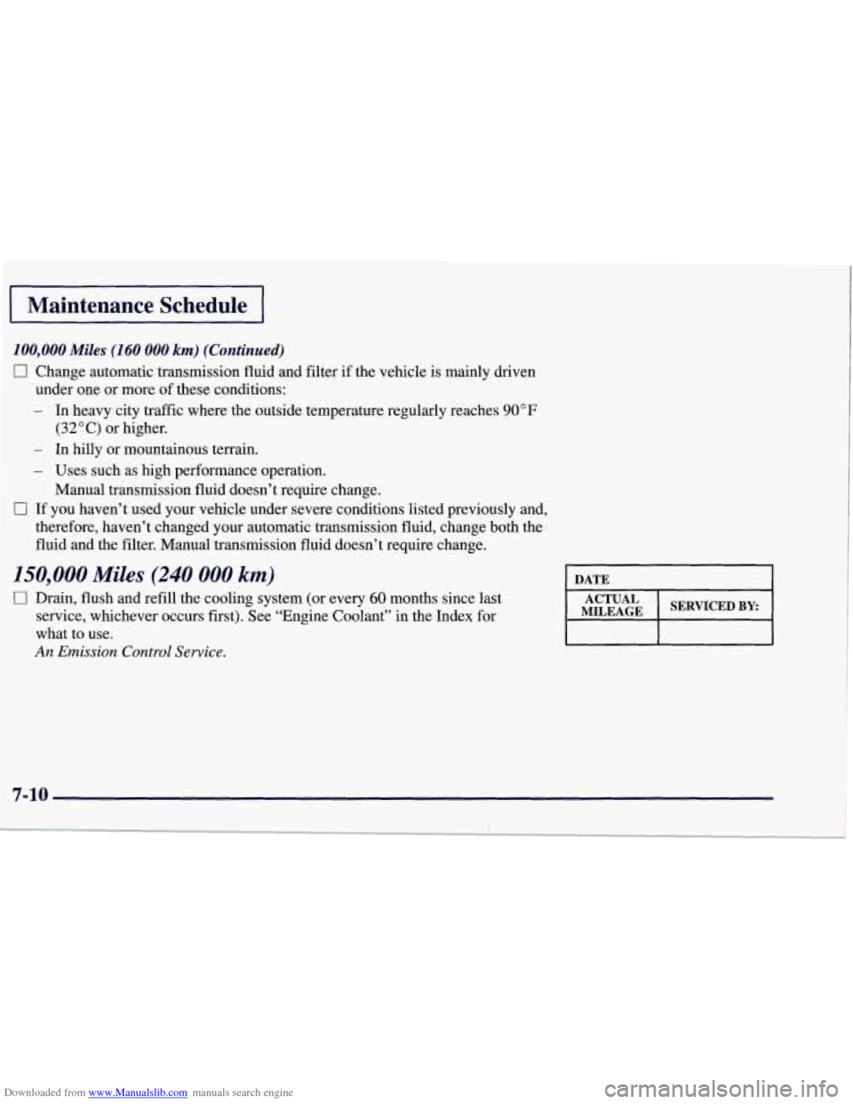 CHEVROLET CORVETTE 1998 5.G Owners Manual Downloaded from www.Manualslib.com manuals search engine Maintenance  Schedule 
100,000 Miles (160 000 km) (Continued) 
0 Change automatic  transmission  fluid and filter if the vehicle is  mainly dri