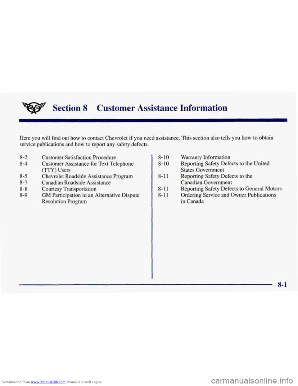 CHEVROLET CORVETTE 1998 5.G Owners Manual Downloaded from www.Manualslib.com manuals search engine Section 8 Customer  Assistance  Information 
Here  you  will find out  how  to contact Chevrolet  if you  need  assistance.  This section also 