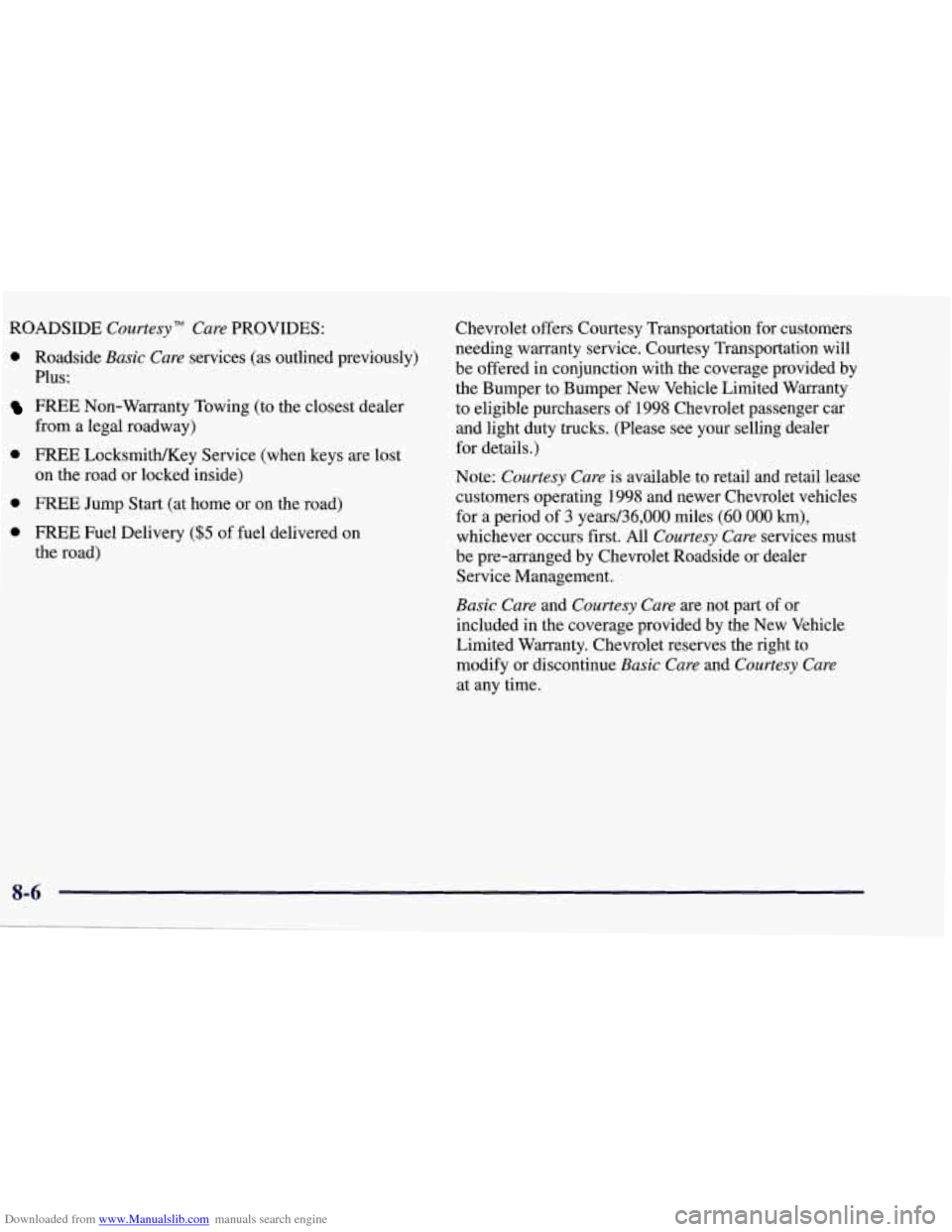 CHEVROLET CORVETTE 1998 5.G Owners Manual Downloaded from www.Manualslib.com manuals search engine ROADSIDE Courtesy"  Care PROVIDES: 
0 Roadside Basic  Care services  (as  outlined  previously) 
Plus: 
FREE  Non-Warranty  Towing  (to the clo
