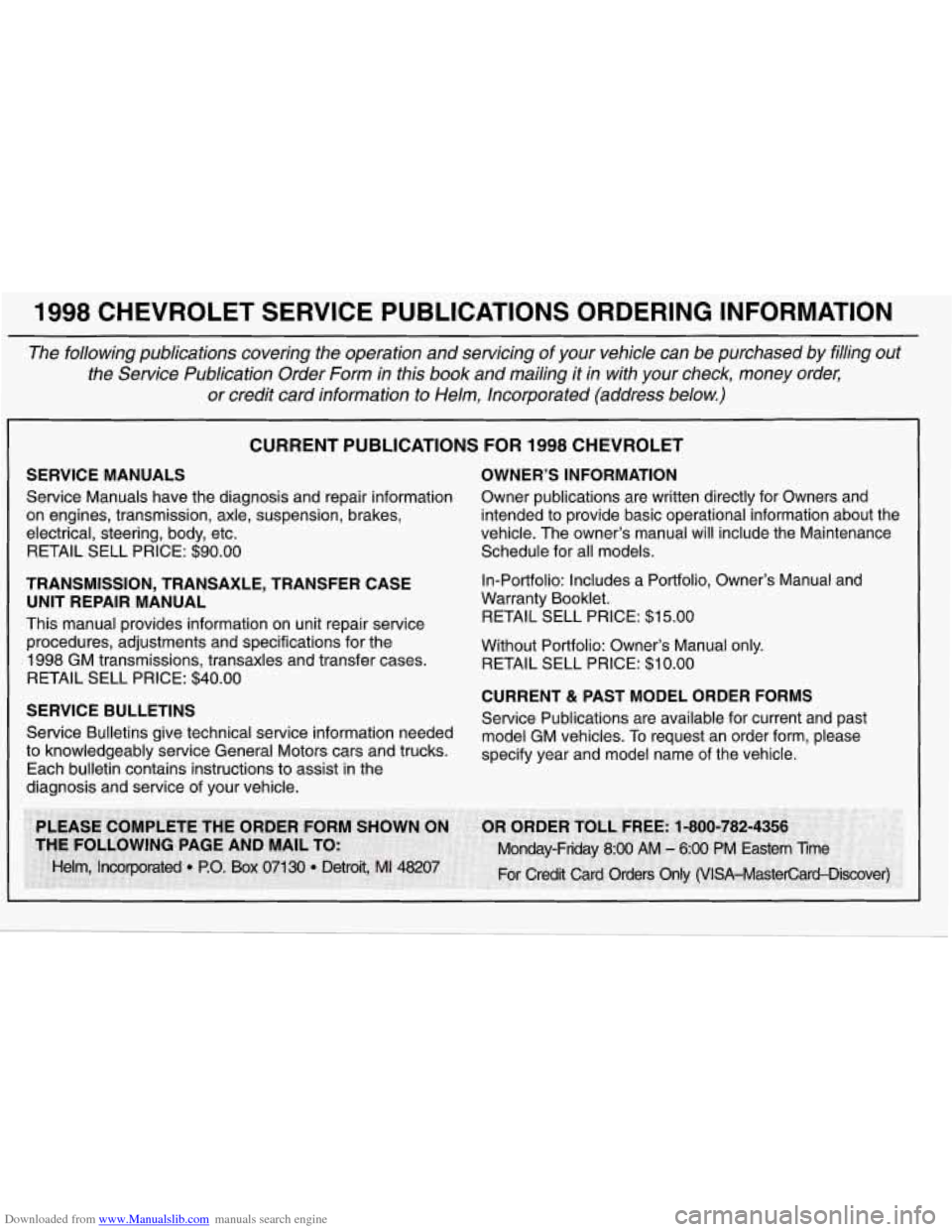 CHEVROLET CORVETTE 1998 5.G Owners Manual Downloaded from www.Manualslib.com manuals search engine 1998 CHEVROLET  SERVICE  PUBLICATIONS  ORDERING  INFORMATION 
The following  publications  covering  the  operation  and servicing  of your  ve