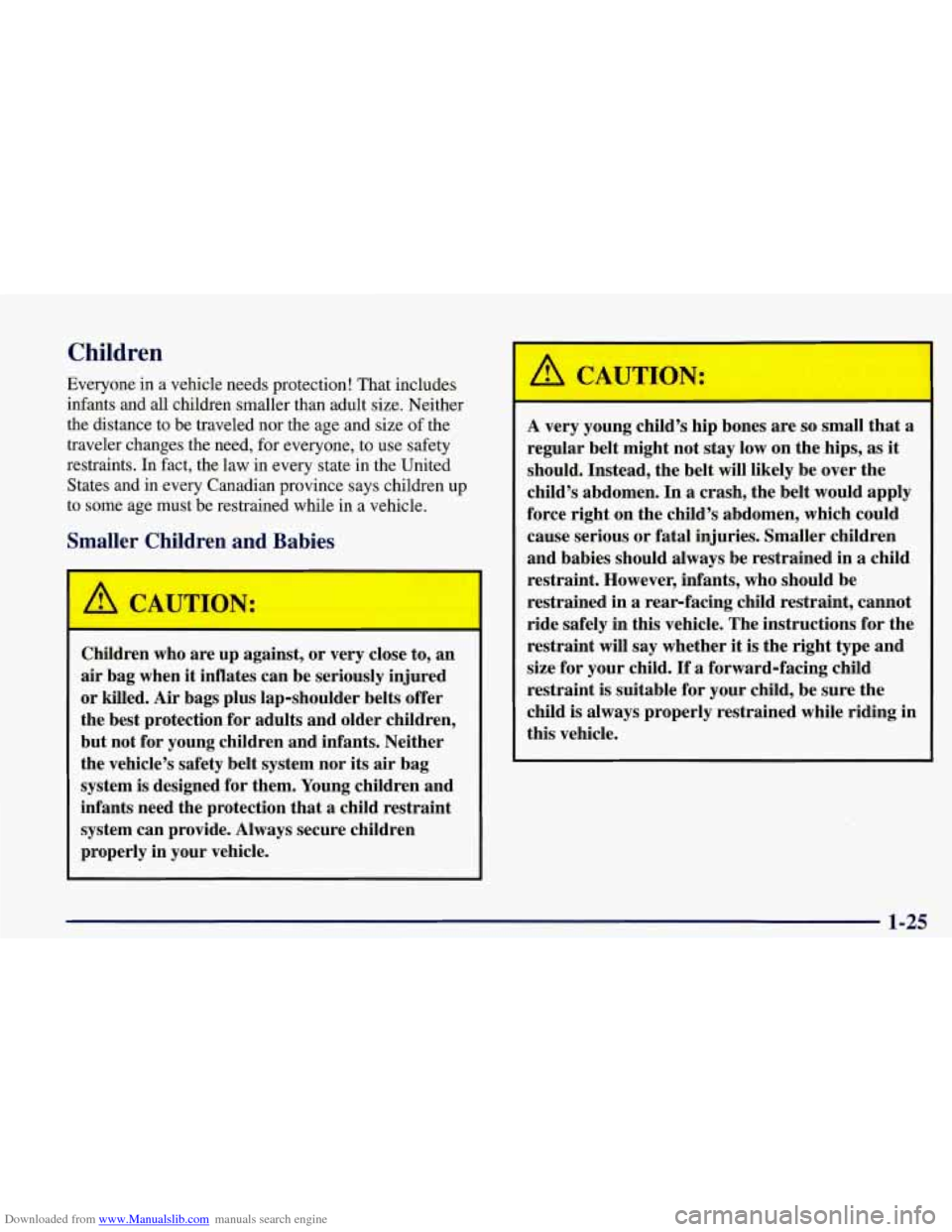 CHEVROLET CORVETTE 1998 5.G Owners Manual Downloaded from www.Manualslib.com manuals search engine I Children 
Everyone  in  a  vehicle needs protection! That includes 
infants  and  all  children  smaller than adult size. Neither 
the  dista