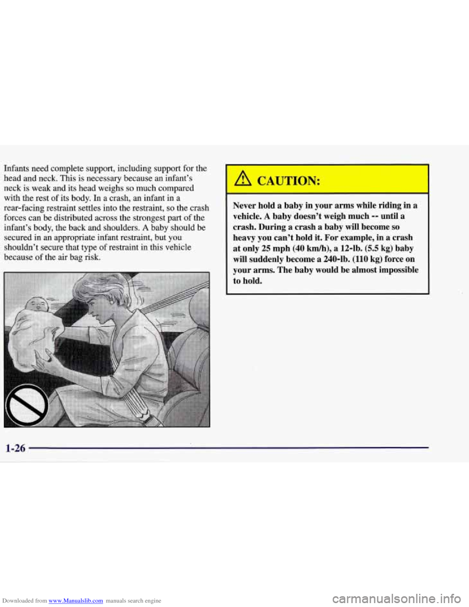 CHEVROLET CORVETTE 1998 5.G Owners Manual Downloaded from www.Manualslib.com manuals search engine Infants need complete support, including support  for  the 
head  and neck.  This is necessary  because  an  infant’s 
neck  is 
weak and its