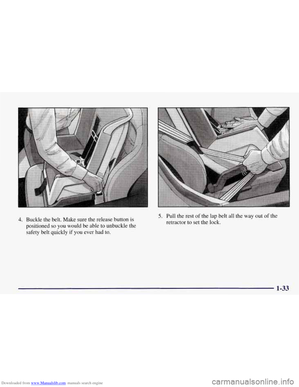 CHEVROLET CORVETTE 1998 5.G Owners Manual Downloaded from www.Manualslib.com manuals search engine 4. Buckle  the  belt.  Make  sure  the  release  button is 
positioned  so  you  would  be  able to unbuckle the 
safety  belt  quickly  if you