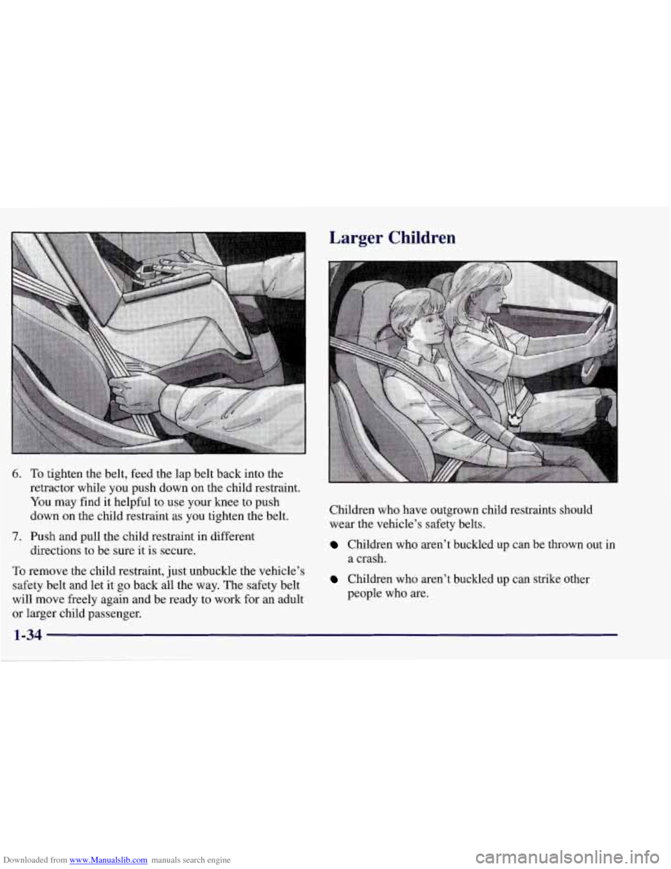 CHEVROLET CORVETTE 1998 5.G Owners Manual Downloaded from www.Manualslib.com manuals search engine 6. 
7. 
To tighten the belt, feed the lap belt back  into the 
retractor  while  you  push down on the  child restraint. 
You may find it helpf