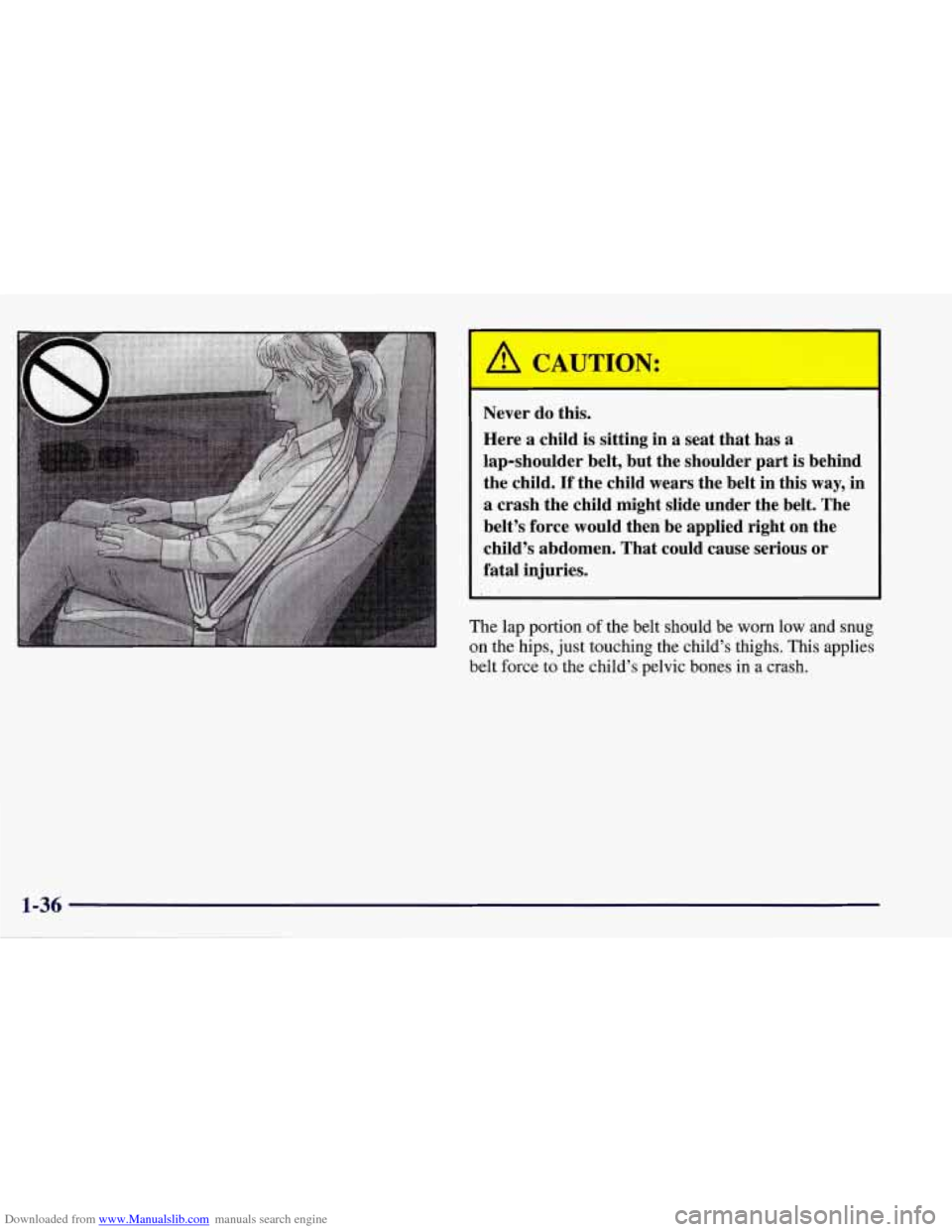 CHEVROLET CORVETTE 1998 5.G Owners Manual Downloaded from www.Manualslib.com manuals search engine /A CAUTION: 
I 
Never do this. 
Here 
a child is sitting  in  a seat  that  has a 
lap-shoulder  belt, but the  shoulder  part is behind 
the  