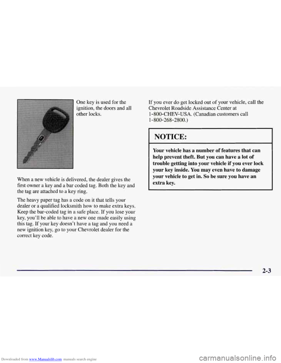 CHEVROLET CORVETTE 1998 5.G Owners Manual Downloaded from www.Manualslib.com manuals search engine One key is used for the
ignition, the doors and
all
other locks.
When a new vehicle is delivered, the dealer gives the
first owner a CHEVROLET CORVETTE 1998 5.G Owners Manual Downloaded from www.Manualslib.com manuals search engine One key is used for the
ignition, the doors and
all
other locks.
When a new vehicle is delivered, the dealer gives the
first owner a