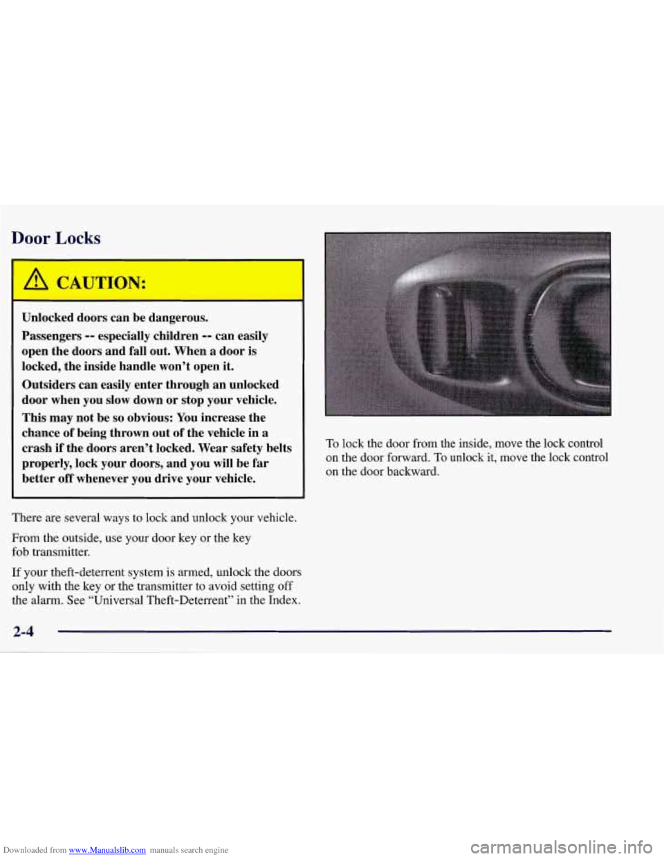 CHEVROLET CORVETTE 1998 5.G Owners Manual Downloaded from www.Manualslib.com manuals search engine Door Locks 
Unlocked doors can  be  dangerous. 
Passengers 
-- especially  children -- can easily 
open  the doors  and fall out.  When  a  doo