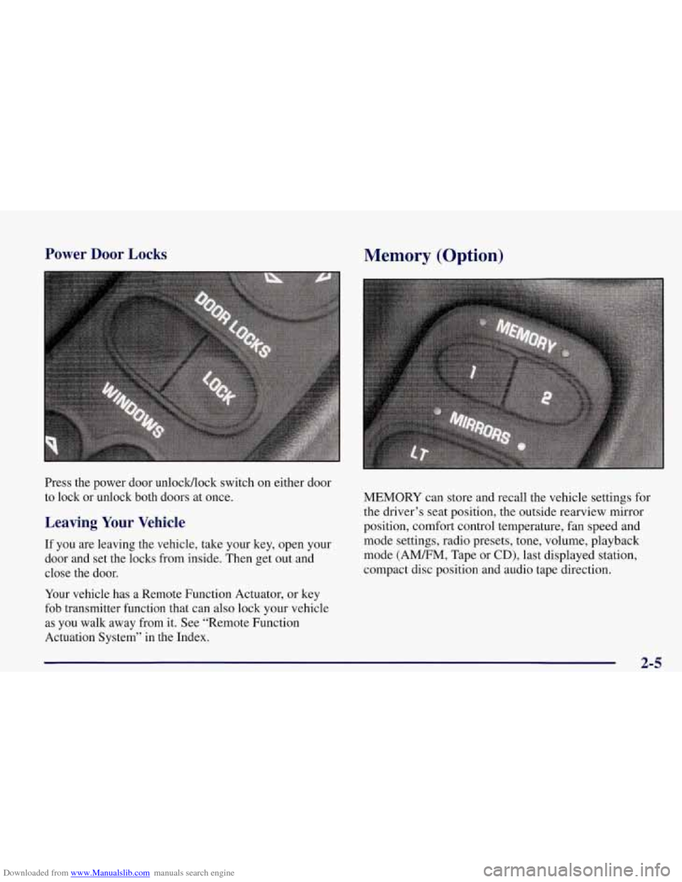 CHEVROLET CORVETTE 1998 5.G Owners Manual Downloaded from www.Manualslib.com manuals search engine Power  Door  Locks 
Press  the  power  door  unlocWlock  switch on either door 
to  lock  or  unlock  both  doors at once. 
Leaving  Your  Vehi