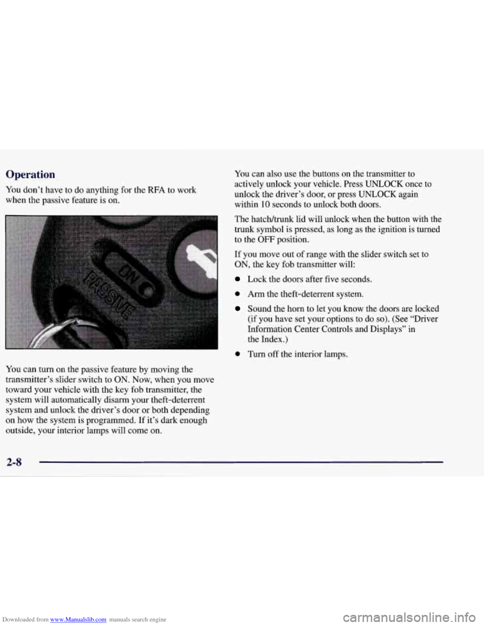 CHEVROLET CORVETTE 1998 5.G Owners Manual Downloaded from www.Manualslib.com manuals search engine Operation 
You don’t have to  do  anything  for the RFA to work 
when  the passive feature  is on. 
You can  turn  on the passive feature by 