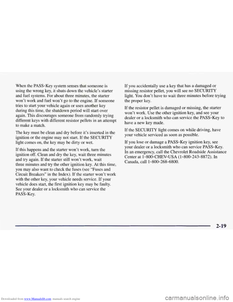 CHEVROLET CORVETTE 1998 5.G Owners Manual Downloaded from www.Manualslib.com manuals search engine When the PASS-Key  system senses  that someone  is 
using  the wrong  key,  it shuts down the  vehicle’s starter 
and  fuel  systems.  For  a