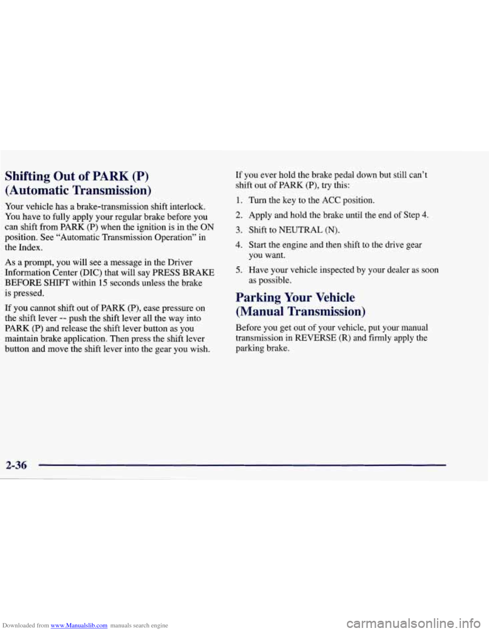 CHEVROLET CORVETTE 1998 5.G Owners Manual Downloaded from www.Manualslib.com manuals search engine Shifting Out of PARK (P)
(Automatic Transmission)
-
Your vehicle has a brake-transmission shift interlock.
You have to fully apply you CHEVROLET CORVETTE 1998 5.G Owners Manual Downloaded from www.Manualslib.com manuals search engine Shifting Out of PARK (P)
(Automatic Transmission)
-
Your vehicle has a brake-transmission shift interlock.
You have to fully apply you
