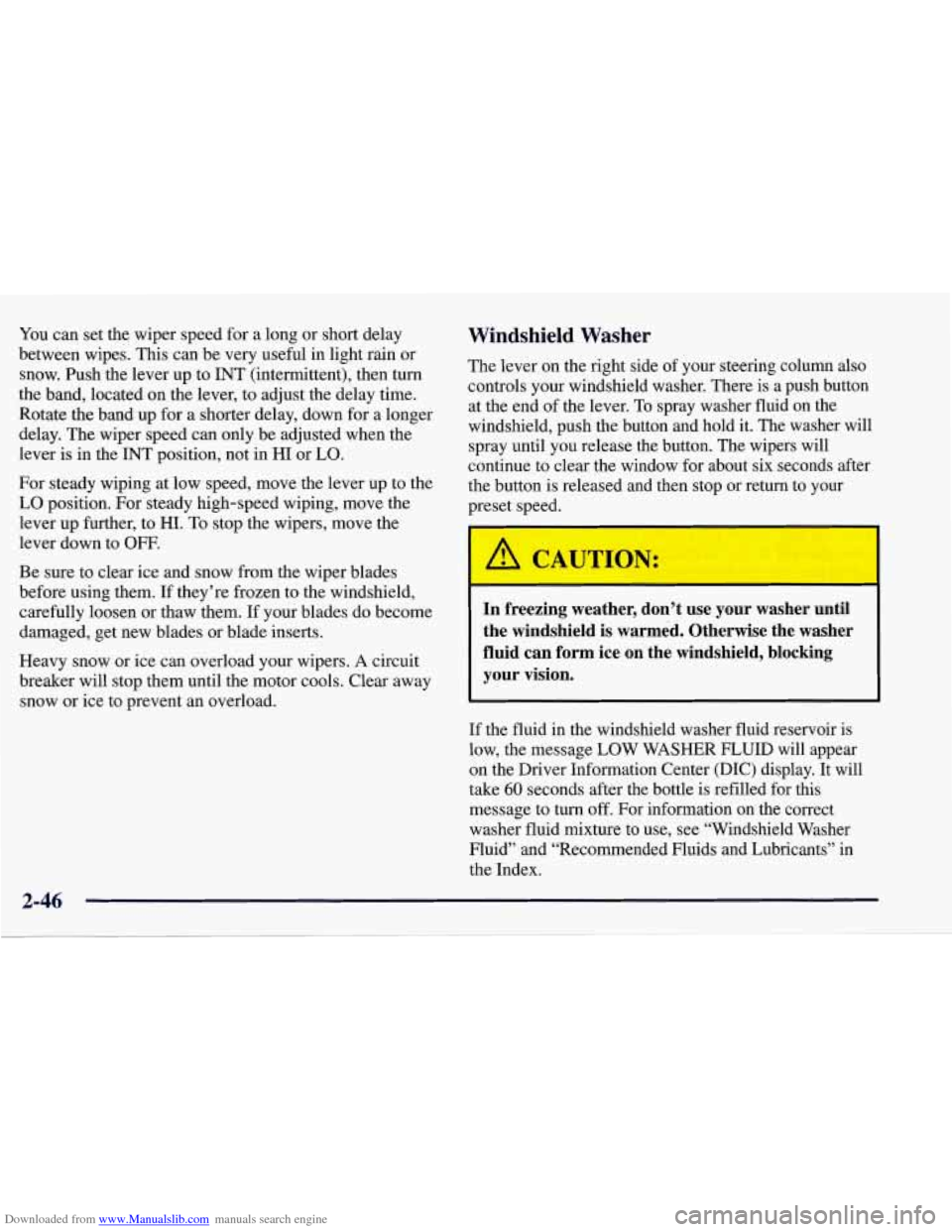 CHEVROLET CORVETTE 1998 5.G Owners Manual Downloaded from www.Manualslib.com manuals search engine You can set the wiper speed for a long  or short delay 
between  wipes. This can be very  useful  in light rain  or 
snow.  Push the lever up  