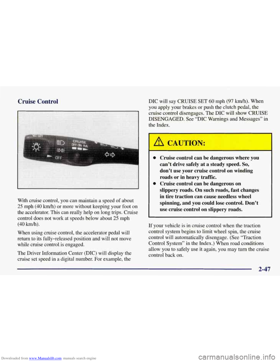 CHEVROLET CORVETTE 1998 5.G Owners Manual Downloaded from www.Manualslib.com manuals search engine Cruise Control 
With cruise  control,  you  can maintain  a speed of about 
25 mph (40 km/h) or more without keeping  your foot  on 
the  accel