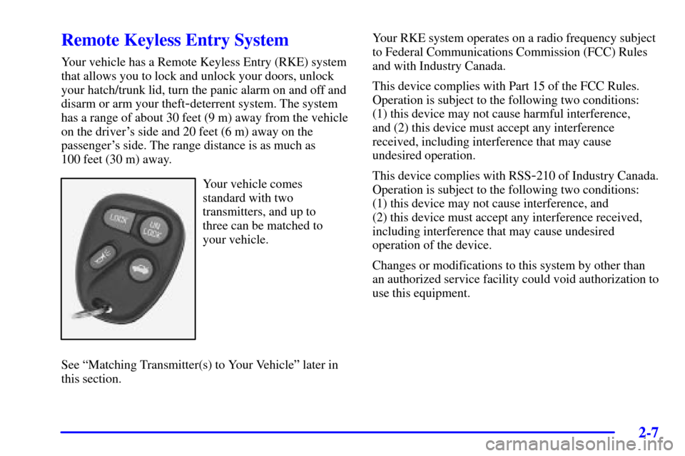 CHEVROLET CORVETTE 2000 5.G Owners Manual 2-7
Remote Keyless Entry System
Your vehicle has a Remote Keyless Entry (RKE) system
that allows you to lock and unlock your doors, unlock
your hatch/trunk lid, turn the panic alarm on and off and
dis