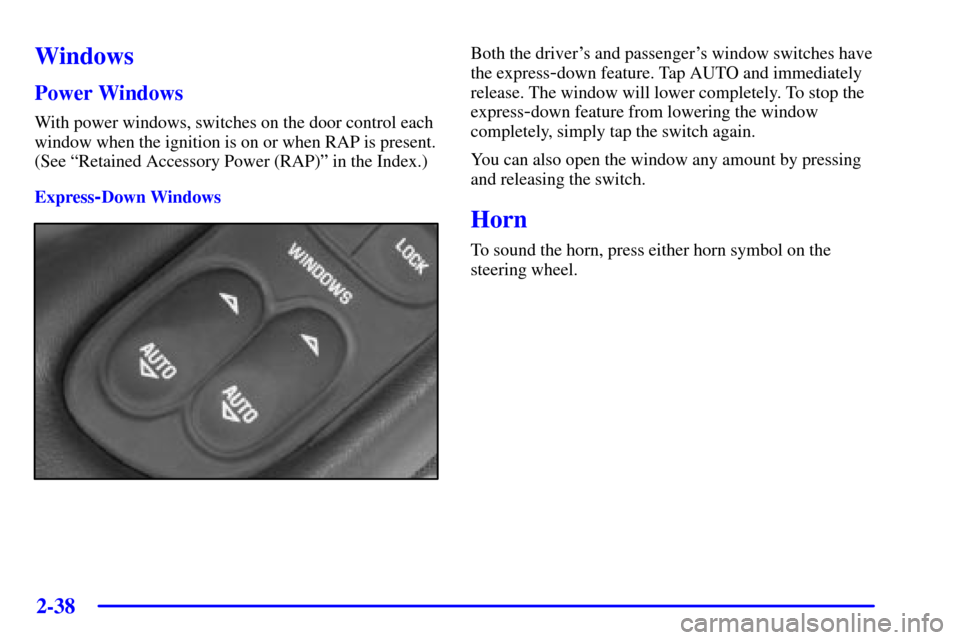 CHEVROLET CORVETTE 2000 5.G Owners Manual 2-38
Windows
Power Windows
With power windows, switches on the door control each
window when the ignition is on or when RAP is present.
(See ªRetained Accessory Power (RAP)º in the Index.)
Express
-