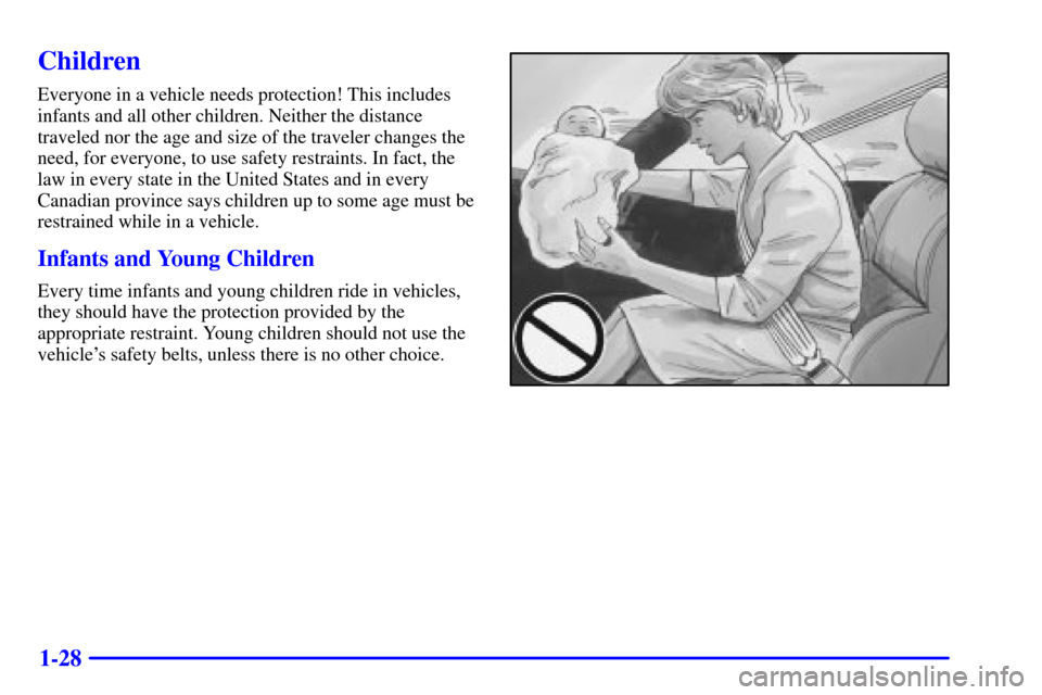 CHEVROLET CORVETTE 2001 5.G Owners Manual 1-28
Children
Everyone in a vehicle needs protection! This includes
infants and all other children. Neither the distance
traveled nor the age and size of the traveler changes the
need, for everyone, t
