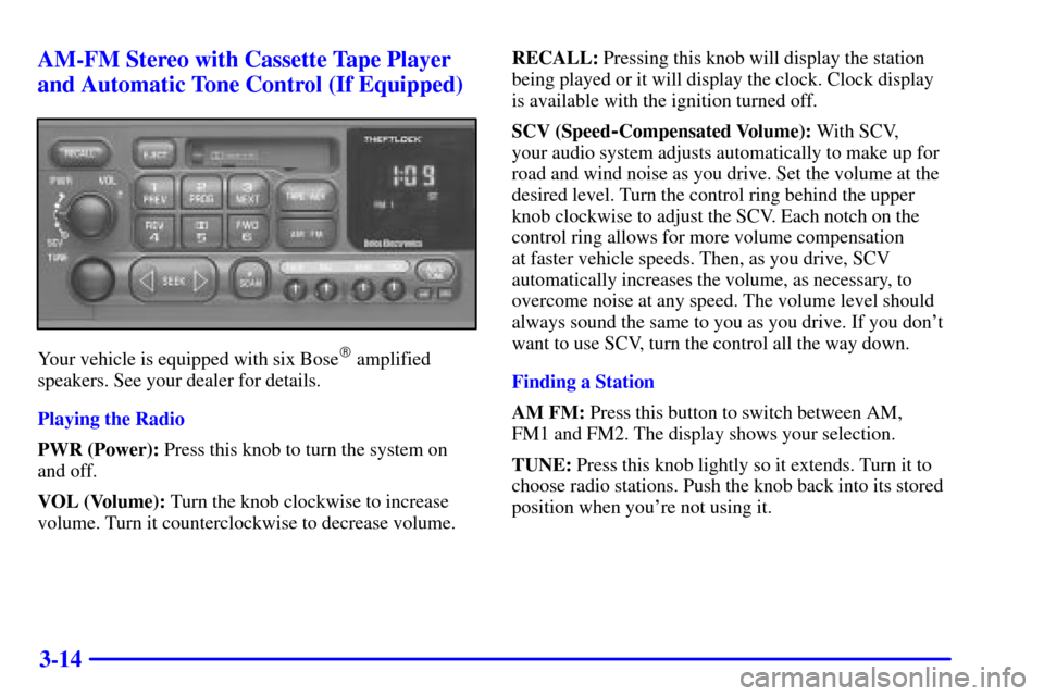 CHEVROLET CORVETTE 2002 5.G Owners Manual 3-14 AM-FM Stereo with Cassette Tape Player
and Automatic Tone Control (If Equipped)
Your vehicle is equipped with six Bose amplified
speakers. See your dealer for details.
Playing the Radio
PWR (Pow CHEVROLET CORVETTE 2002 5.G Owners Manual 3-14 AM-FM Stereo with Cassette Tape Player
and Automatic Tone Control (If Equipped)
Your vehicle is equipped with six Bose amplified
speakers. See your dealer for details.
Playing the Radio
PWR (Pow