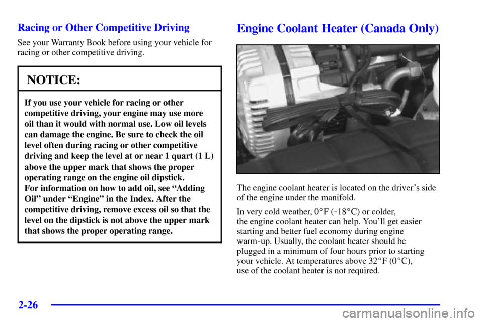 CHEVROLET CORVETTE 2002 5.G Owners Manual 2-26
Racing or Other Competitive Driving
See your Warranty Book before using your vehicle for
racing or other competitive driving.
NOTICE:
If you use your vehicle for racing or other
competitive drivi CHEVROLET CORVETTE 2002 5.G Owners Manual 2-26
Racing or Other Competitive Driving
See your Warranty Book before using your vehicle for
racing or other competitive driving.
NOTICE:
If you use your vehicle for racing or other
competitive drivi