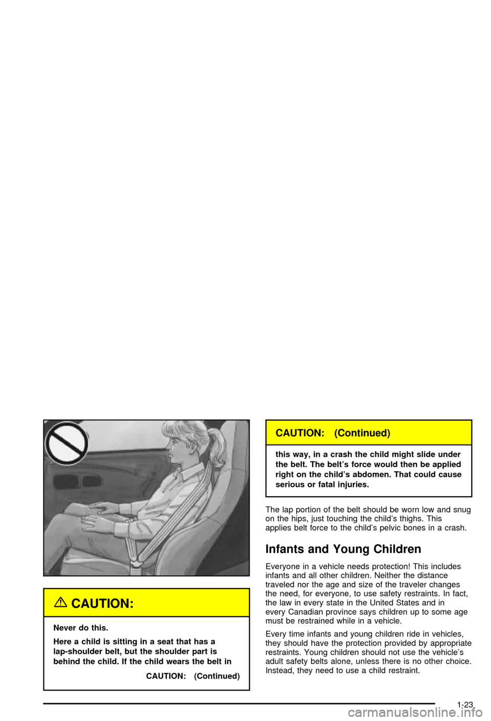CHEVROLET CORVETTE 2003 5.G Owners Manual {CAUTION:
Never do this.
Here a child is sitting in a seat that has a
lap-shoulder belt, but the shoulder part is
behind the child. If the child wears the belt in
CAUTION: (Continued)
CAUTION: (Contin