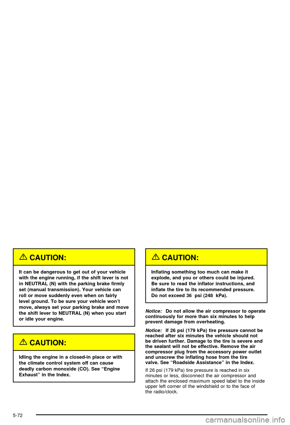 CHEVROLET CORVETTE 2003 5.G Owners Manual {CAUTION:
It can be dangerous to get out of your vehicle
with the engine running, if the shift lever is not
in NEUTRAL (N) with the parking brake ®rmly
set (manual transmission). Your vehicle can
rol