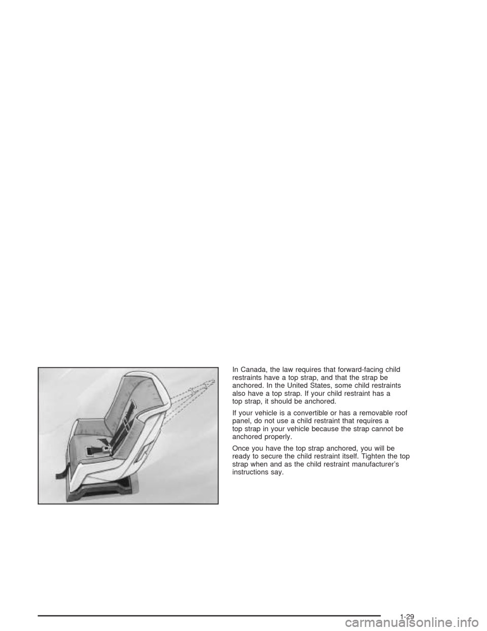 CHEVROLET CORVETTE 2004 5.G Owners Manual In Canada, the law requires that forward-facing child
restraints have a top strap, and that the strap be
anchored. In the United States, some child restraints
also have a top strap. If your child rest