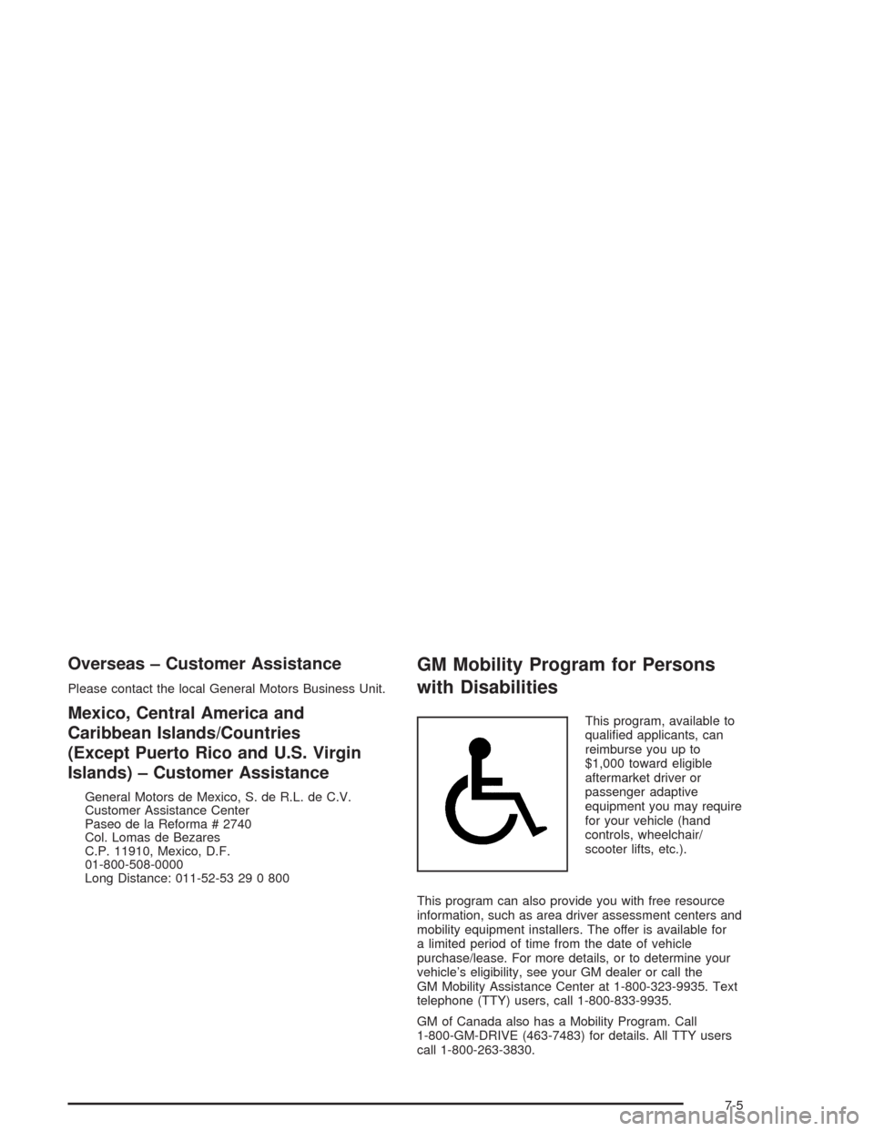 CHEVROLET CORVETTE 2004 5.G Owners Manual Overseas – Customer Assistance
Please contact the local General Motors Business Unit.
Mexico, Central America and
Caribbean Islands/Countries
(Except Puerto Rico and U.S. Virgin
Islands) – Custome