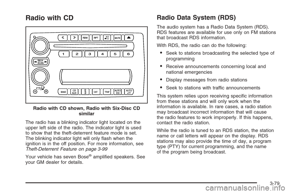 CHEVROLET CORVETTE 2006 6.G Owners Manual Radio with CD
The radio has a blinking indicator light located on the
upper left side of the radio. The indicator light is used
to show that the theft-deterrent feature mode is set.
The blinking indic