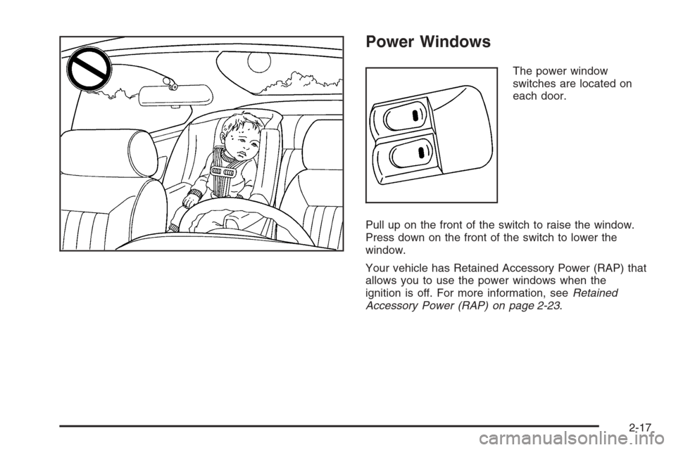 CHEVROLET CORVETTE 2006 6.G Owners Manual Power Windows
The power window
switches are located on
each door.
Pull up on the front of the switch to raise the window.
Press down on the front of the switch to lower the
window.
Your vehicle has Re