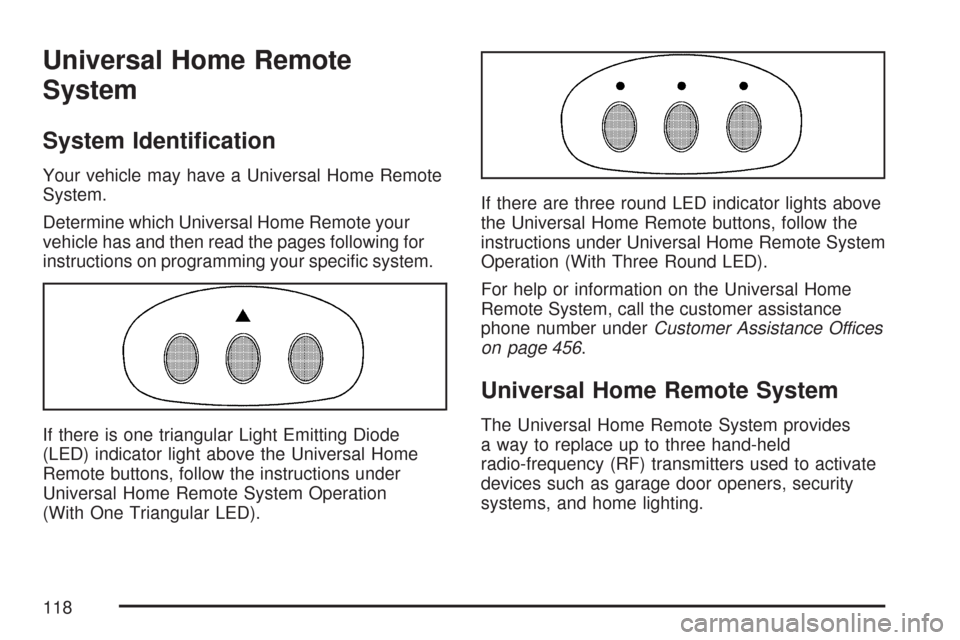 CHEVROLET CORVETTE 2007 6.G Owners Manual Universal Home Remote
System
System Identi�cation
Your vehicle may have a Universal Home Remote
System.
Determine which Universal Home Remote your
vehicle has and then read the pages following for
ins