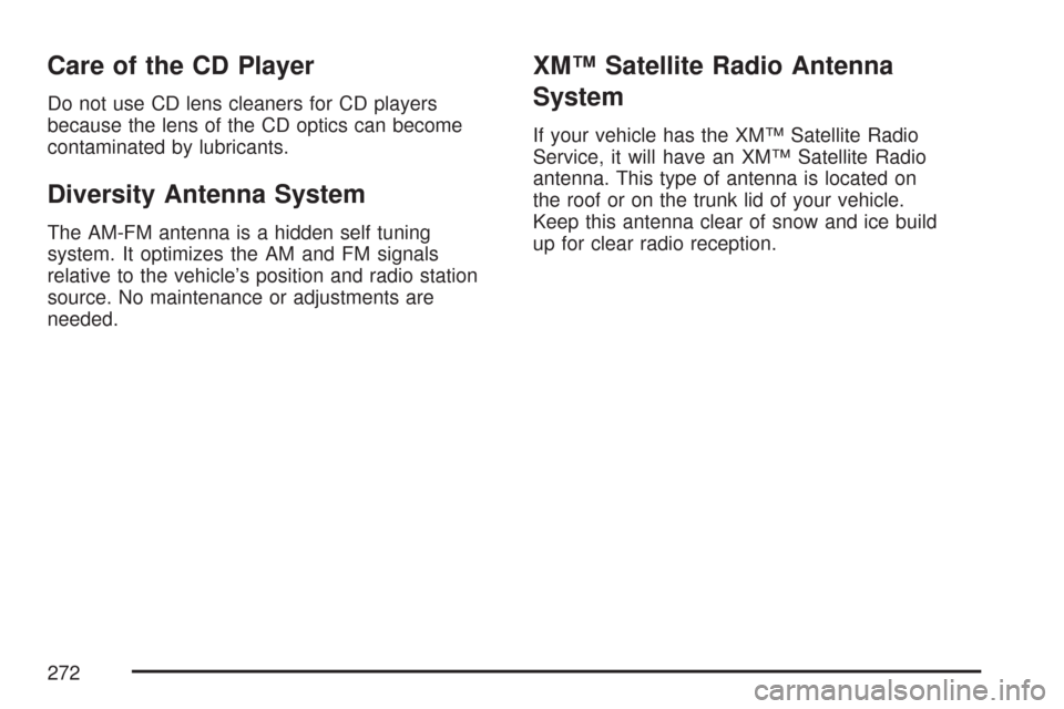 CHEVROLET CORVETTE 2007 6.G Owners Manual Care of the CD Player
Do not use CD lens cleaners for CD players
because the lens of the CD optics can become
contaminated by lubricants.
Diversity Antenna System
The AM-FM antenna is a hidden self tu